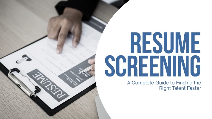 Resume Screening: A Complete Guide to Finding the Right Talent Faster
