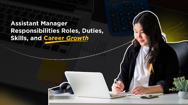 Assistant Manager Responsibilities: Roles, Duties, Skills, and Career Growth