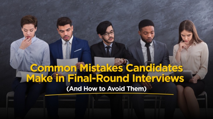 Common Mistakes Candidates Make in Final-Round Interviews (And How to Avoid Them)