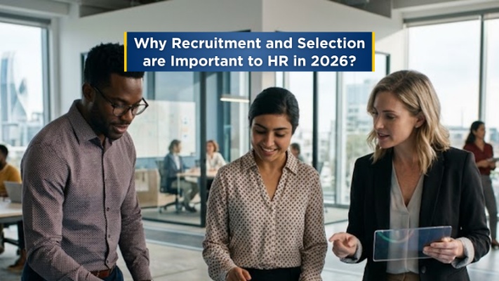 Why Recruitment and Selection are Important to HR in 2026?